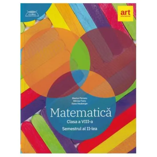 Clubul Matematicienilor. Culegere de Matematica pentru clasa a 8-a, semestrul 2  ( Marius Perianu )