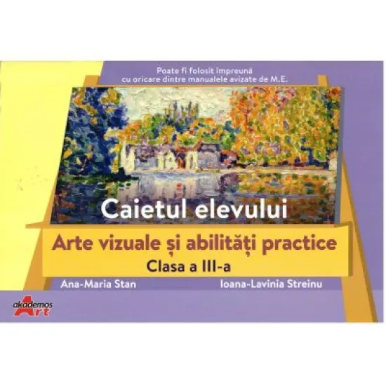 Arte vizuale si abilitati practice, clasa a 3-a. Caietul elevului - Ana-Maria Stan