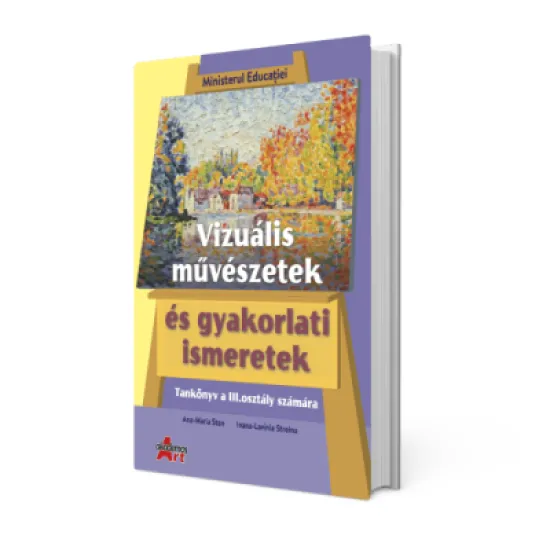 Arte vizuale si abilitati practice in limba maghiara, manual clasa a 3-a - Ana-Maria Stan