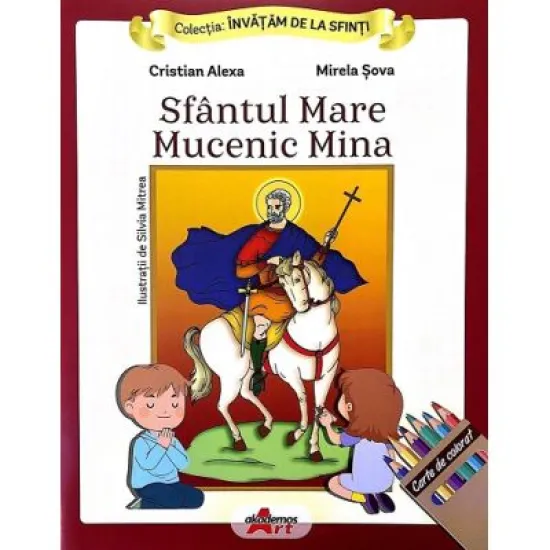 Invatam de la Sfinti. Sfantul mare mucenic Mina - Cristian Alexa