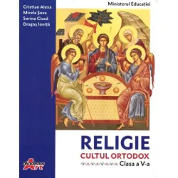 Religie. Cultul ortodox. Manual pentru clasa a 5-a - Cristian Alexa, Sorina Ciuca, Dragos Ionita, Mirela Sova