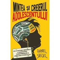 Mintea si creierul adolescentului - Daniel J. Siegel