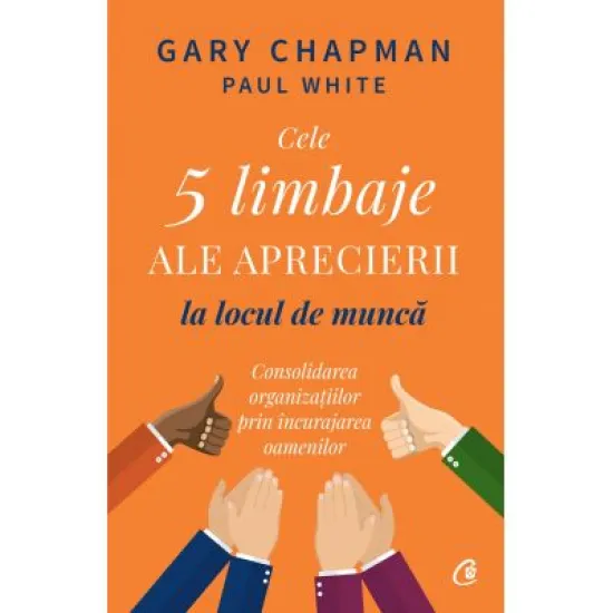 Cele 5 limbaje ale aprecierii la locul de munca - Gary Chapman, Paul White