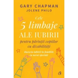 Cele 5 limbaje ale iubirii pentru parintii copiilor cu dizabilitati - Gary Chapman, Jolene Philo