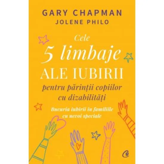 Cele 5 limbaje ale iubirii pentru parintii copiilor cu dizabilitati - Gary Chapman, Jolene Philo