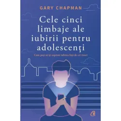 Cele cinci limbaje ale iubirii pentru adolescenti. Cum poti sa iti exprimi iubirea fata de cei tineri - Gary Chapman