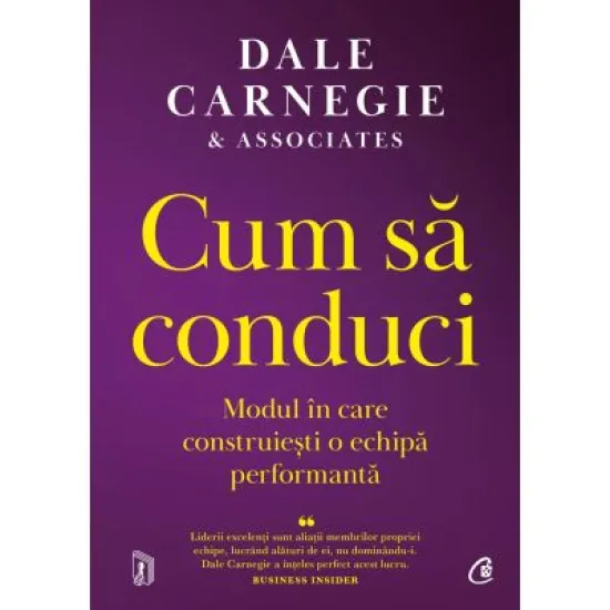 Cum sa conduci. Modul in care construiesti o echipa performanta - Dale Carnegie