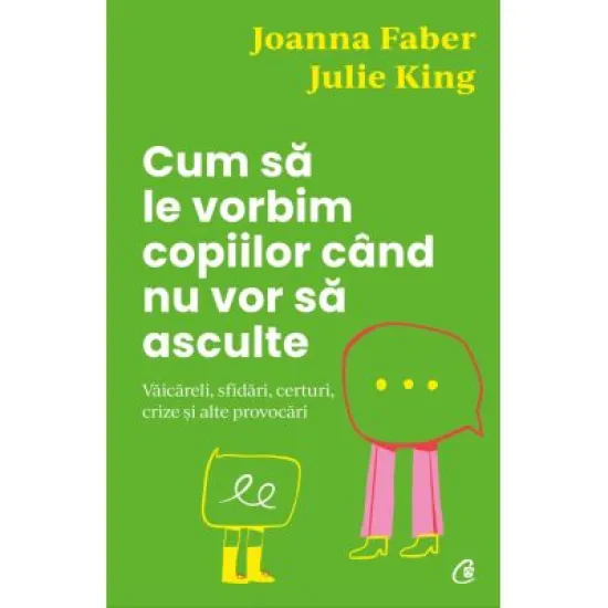 Cum sa le vorbim copiilor cand nu vor sa asculte - Julie King, Joanna Faber