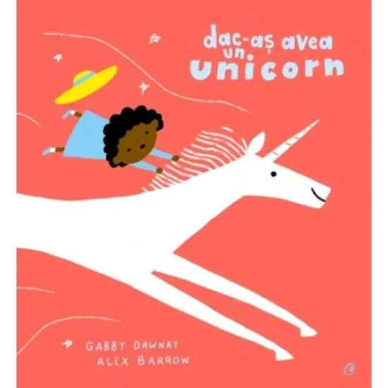 Dac-as avea un unicorn - Gabby Dawnay