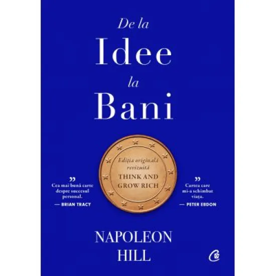 De la idee la bani. Editie de colectie - Napoleon Hill