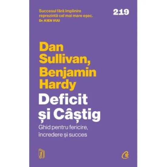 Deficit si Castig. Ghid pentru fericire, incredere si succes - Dan Sullivan, Dr. Benjamin Hardy