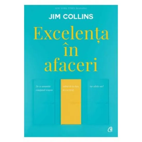 Excelenta in afaceri. De ce anumite companii reusesc saltul de la bun la excelent, iar altele nu - Jim Collins