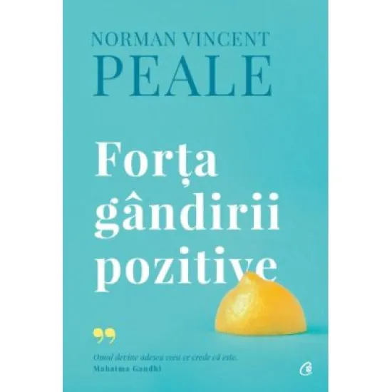 Forta gandirii pozitive. Editie de colectie - Norman Vincent Peale