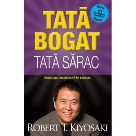 Tata bogat, tata sarac. Educatia financiara in familie. Editia a V-a - Robert T. Kiyosaki