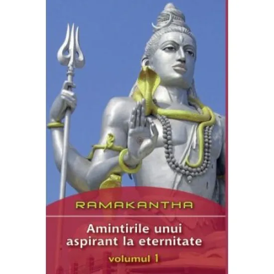 Amintirile unui aspirant la eternitate volumul 1 - Ramakantha