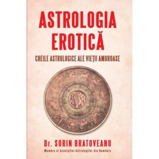 Astrologia erotica. Cheile astrologice ale vietii amoroase - Sorin Bratoveanu