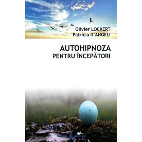 Autohipnoza pentru incepatori - totul este deja in voi (Olivier Lockert, Patricia d'Angeli)