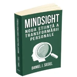 Mindsight. Noua stiinta a transformarii personale - Daniel J. Siegel