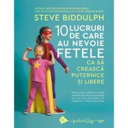 10 lucruri de care au nevoie fetele ca sa creasca puternice si libere - Steve Biddulph