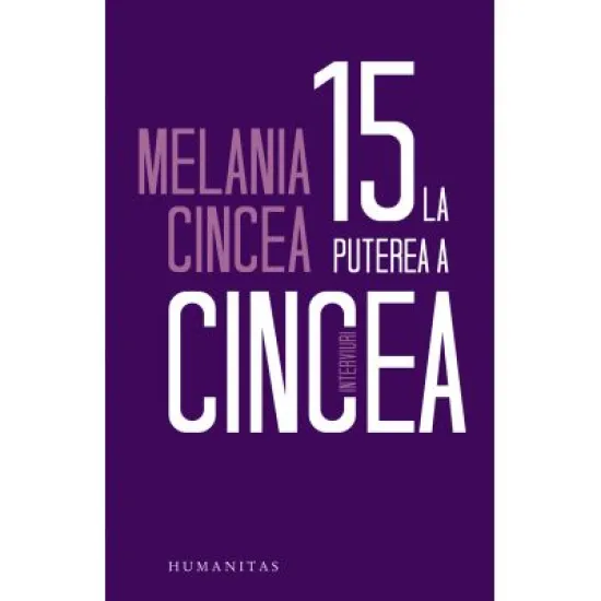 15 la puterea a cincea. Interviuri - Melania Cincea