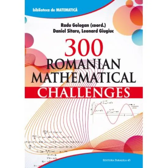 300 Romanian Mathematical Challenges