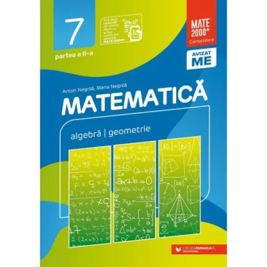 Matematica. Algebra, geometrie. Clasa a 7-a. 2024 Consolidare. Partea a 2-a  ( Anton Negrila )