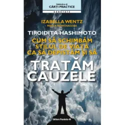 Tiroida Hashimoto. Cum sa schimbam stilul de viata sa depistam si sa tratam cauzele - Izabella Wentz