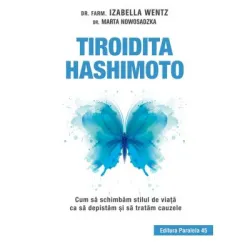 Tiroidita Hashimoto. Cum sa schimbam stilul de viata ca sa depistam si sa tratam cauzele - Izabella Wentz